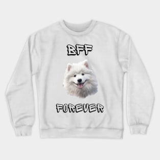 Samoyed, BFF Forever, the most adorable best friend gift to a Samoyed Lover! Crewneck Sweatshirt